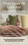 True Love At Last for Women Over 40: Answers You Need for the Relationship You Want! - Amy Sherman, Rosalind Sedacca