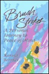 Brush Strokes: A Personal Journey to Peace of Mind - Karina Berrner, Pamela D. Jacobs, Maggie Murray, Sienna Johnson Berrner