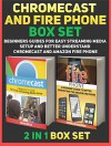 Chromecast and Fire Phone Box Set: A Beginners Guides For Easy Streaming Media Setup and Better Understand Chromecast and Amazon Fire Phone (Chromecast, Fire phone, Fire phone books) - Kevin Ortiz, Daniel Richardson