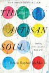 The Artisan Soul: Crafting Your Life Into a Work of Art - Erwin Raphael McManus