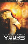 Dangerously Yours (Loving Dangerously) (Volume 2) - A.M. Griffin