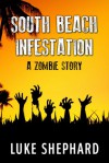 South Beach Infestation (A Zombie Story) - Luke Shephard