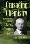 Crusading for Chemistry: The Professional Career of Charles Holmes Herty - Germaine M. Reed