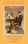 El Sherlock Holmes de William Gillette (Spanish Edition) - William Gillette, Arthur Conan Doyle, Juan Jose Abenza, Juan Jose Abenza, Juan Jose Abenza