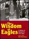 The Wisdom of Eagles: A History of Maxwell Air Force Base - Jerome A. Ennels, Wesley Phillips Newton