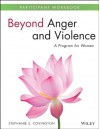 Beyond Anger and Violence: A Program for Women Participant Workbook - Stephanie S. Covington