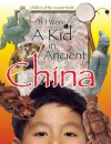 If I Were A kid in Ancient China (If I Were A kid in Ancient...) - Cricket Media