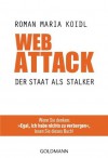 WebAttack: Der Staat als Stalker - Wenn Sie denken: "Egal, ich habe nichts zu verbergen", lesen Sie dieses Buch! (German Edition) - Roman Maria Koidl