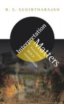 Interpretation Matters: Postcolonial Biblical Interpretation - R. S. Sugirtharajah