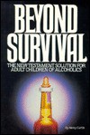 Beyond Survival: The New Testament Solution for Adult Children of Alcoholics - Nancy Curtis