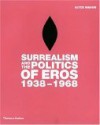 Surrealism and the Politics of Eros, 1938-1968 - Alyce Mahon