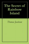 The Secret of Rainbow Island - Thomas Jacobson, Sarah Jacobson