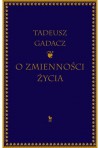 O zmienności życia - Tadeusz Gadacz