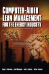 Computer Aided Lean Management For The Energy Industry - Roger N. Anderson, John A. Johnson