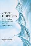 A Rich Bioethics: Public Policy, Biotechnology, and the Kass Council - Adam Briggle