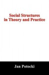 Social Structures in Theory and Practice: New Hypothesis and Its Applications - Jan Potocki