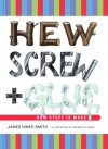 Hew, Screw, and Glue: How Stuff Is Made - James Innes-Smith, Henrietta Webb