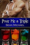 Pour Me a Triple - Sean Michael