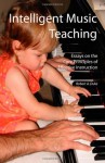 Intelligent Music Teaching: Essays on the Core Principles of Effective Instruction - Robert A. Duke