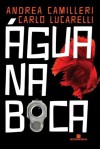 Água na Boca - Andrea Camilleri, Carlo Lucarelli, Joana Angélica D'Ávila Melo