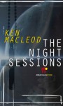 The night sessions - Ken MacLeod, Elena Cappellini