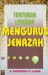 Tuntunan Lengkap Mengurus Jenazah - محمد ناصر الدين الألباني, A.M. Basalamah