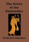 The Grove of the Eumenides: Essays on Literature, Criticism, and Culture - Frederick Glaysher