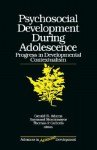 Psychosocial Development During Adolescence: Progress in Developmental Contexualism - Gerald R. Adams, Raymond Montemayor, Thomas P. Gullotta