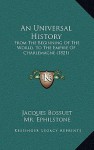 An Universal History: From the Beginning of the World, to the Empire of Charlemagne (1821) - Jacques-Bénigne Bossuet, Mr. Ephilstone