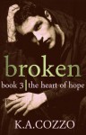 Broken - The Heart of Hope - K.A Cozzo