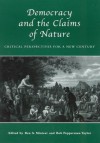 Democracy and the Claims of Nature: Critical Perspectives for a New Century - Ben A. Minteer, Minteer, Ben A. / Taylor, Bob Pepperman Minteer, Ben A. / Taylor, Bob Pepperman