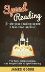 Speed Reading: Triple your reading speed in less than an hour - James Goode