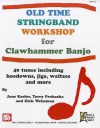 Old Time Stringband Workshop for Clawhammer Banjo: 40 Tunes Including Hoedowns, Jigs, Waltzes and More - Jane Keefer, Dick Weissman