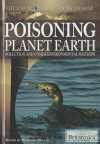 Poisoning Planet Earth: Pollution And Other Environmental Hazards (The Environment: Ours To Save) - Sherman Hollar