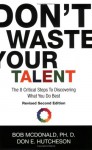 Don't Waste Your Talent: The 8 Critical Steps To Discovering What You Do Best - Bob McDonald