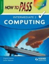 How to Pass Intermediate 2 Computing Colour Edition (How To Pass - Intermediate Level) - Frank Frame, John Mason