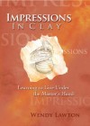 Impressions in Clay: Learning to Live Under the Master's Hand - Wendy Lawton