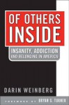 Of Others Inside: Insanity, Addiction and Belonging in America - Darin Weinberg