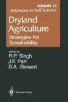 Advances in Soil Science, Volume 13: Dryland Agriculture: Strategies for Sustainability - Bobby A. Stewart, R.R. Allen, A.U. Bhatti, W.R. Butcher