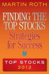 Finding the Top Stocks: Strategies for Success Top Stocks 2012 - Martin Roth