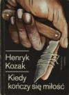 Kiedy kończy się miłość - Henryk Józef Kozak