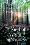 A Kind of Magic: A Three-volume Novel of Eco-magical Realism - Milo Barney, Emily King