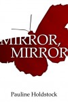 Mirror, Mirror - Pauline Holdstock