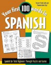 Your First 100 Words in Spanish: Spanish for Total Beginners Through Puzzles and Games - Jane Wightwick