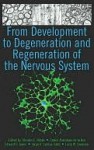 From Development to Degeneration and Regeneration of the Nervous System - Charles E. Ribak, Edward G. Jones, Jorge A. Larriva Sahd, Larry W. Swanson