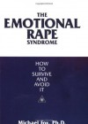 The Emotional Rape Syndrome: How to Survive and Avoid It - Michael Fox