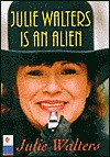 Julie Waters Is an Alien - Julie Walters, Graham Stuart, Stuart Walters, Behram Kapadia