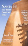 Santa Fe in a Week (More or Less): A Guide to Historically Significant Places, Events & Things to Do - Joel B. Stein, Alan Pearlman