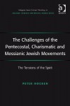 The Challenges of the Pentecostal, Charismatic, and Messianic Jewish Movements: The Tensions of the Spirit - Peter Hocken