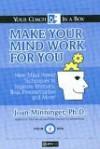 Make Your Mind Work for You: New Mind Power Techniques to Improve Memory, Beat Procrastination, Increase Energy, and More - Joan Minninger, Eleanor Dugan